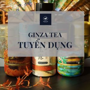 [GINZATEA - HÀ NỘI] TUYỂN DỤNG NHÂN SỰ 2024